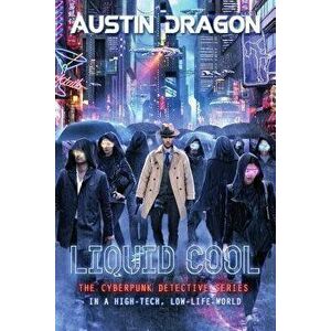 Liquid Cool: The Cyberpunk Detective Series, Paperback - Austin Dragon imagine