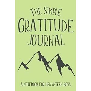 The Simple Gratitude Journal: A Notebook for Men & Teen Boys, Paperback - Shalana Frisby imagine
