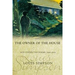 The Owner of the House: New Collected Poems 1940-2001, Paperback - Louis Simpson imagine