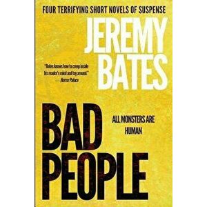 Bad People: Four terrifying short novels of suspense, Paperback - Jeremy Bates imagine