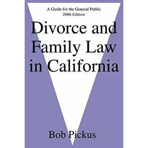 Divorce and Family Law in California: A Guide for the General Public, Paperback - Bob Pickus imagine
