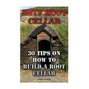 Shtf Root Cellar: 30 Tips on How to Build a Root Cellar - Logan Murphy imagine