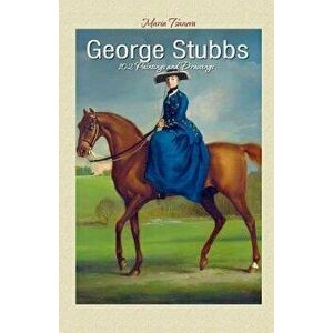 George Stubbs: 102 Paintings and Drawings, Paperback - Maria Tsaneva imagine
