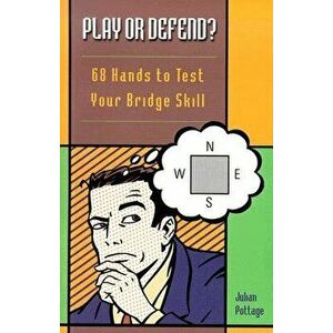 Play or Defend?: 68 Hands to Test Your Bridge Skill, Paperback - Julian Pottage imagine