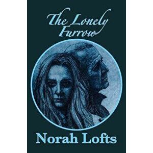 The Lonely Furrow, Paperback - Norah Lofts imagine