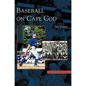 Baseball on Cape Cod, Hardcover - Dan Crowley imagine