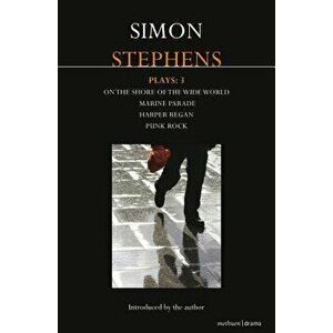 Stephens Plays: 3: Harper Regan, Punk Rock, Marine Parade and on the Shore of the Wide World, Paperback - Simon Stephens imagine