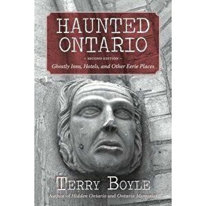 Haunted Ontario: Ghostly Inns, Hotels, and Other Eerie Places, Paperback - Terry Boyle imagine