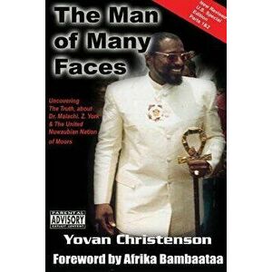 The Man of Many Faces: PT. 1 & 2: Uncovering the Truth about Dr. Malachi Z. York, Paperback - Yovan Christenson imagine