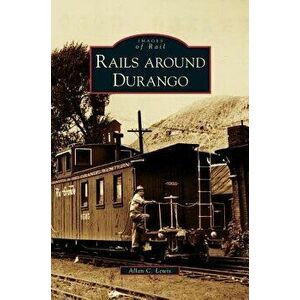 Rails Around Durango, Hardcover - Allan C. Lewis imagine