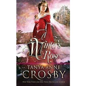 A Winter's Rose, Paperback - Tanya Anne Crosby imagine