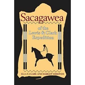 Sacagawea of the Lewis and Clark Expedition, Paperback - Ella E. Clark imagine