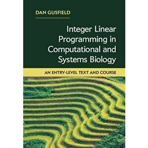 Integer Linear Programming in Computational and Systems Biology: An Entry-Level Text and Course, Hardcover - Dan Gusfield imagine