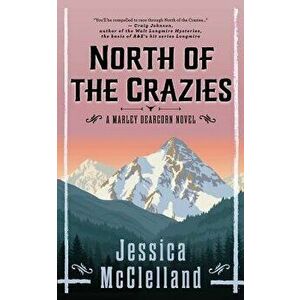 North of the Crazies: A Marley Dearcorn Novel, Paperback - Jessica McClelland imagine