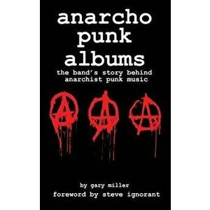anarcho punk music: the band's story behind anarchist punk music, Paperback - Gary Miller imagine