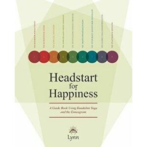 Headstart for Happiness: A Guide Book Combining Kundalini Yoga and the Enneagram, Paperback - Lynn Roulo imagine