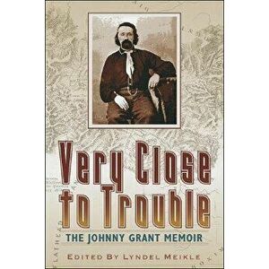 Very Close to Trouble: The Johnny Grant Memoir, Paperback - Lyndel Meikle imagine