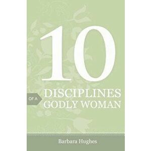 10 Disciplines of a Godly Woman (Pack of 25), Paperback - Barbara Hughes imagine