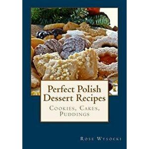 Perfect Polish Dessert Recipes, Paperback - Rose Wysocki imagine