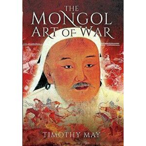 The Mongol Art of War, Paperback - Timothy May imagine