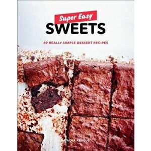 Super Easy Sweets: 69 Really Simple Dessert Recipes, Paperback - Natacha Arnoult imagine