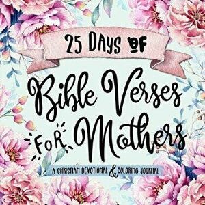 25 Days of Bible Verses for Mothers: A Christian Devotional & Coloring Journal, Paperback - Shalana Frisby imagine
