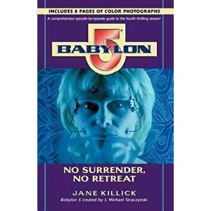 Babylon 5: No Surrender, No Retreat, Paperback - Jane Killick imagine