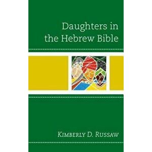 Daughters in the Hebrew Bible, Hardcover - Kimberly D. Russaw imagine