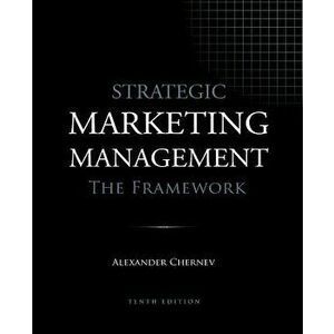 Strategic Marketing Management - The Framework, 10th Edition, Paperback - Alexander Chernev imagine