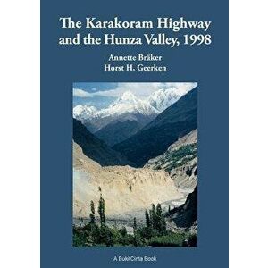The Karakoram Highway and the Hunza Valley, 1998, Paperback - Horst H. Geerken imagine