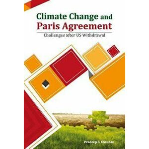 Climate Change and Paris Agreement: Challenges After Us Withdrawal, Hardcover - Pradeep S. Chauhan imagine