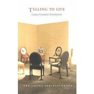 Telling to Live: Latina Feminist"testimonios, Paperback - Latina Feminist Group imagine