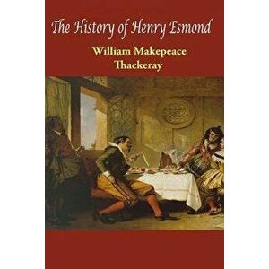The History of Henry Esmond - William Makepeace Thackeray imagine