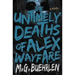 The Untimely Deaths of Alex Wayfare, Paperback - M. G. Buehrlen imagine