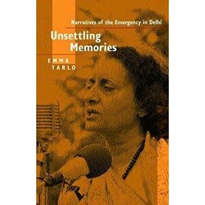 Unsettling Memories: Narratives of the Emergency in Delhi, Paperback - Emma Tarlo imagine