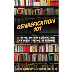 Genrefication 101: A School Librarian's Quick Guide on How to Genrefy the Library, Paperback - Laura Holladay imagine
