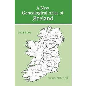 A New Genealogical Atlas of Ireland Seond Edition: Second Edition - Brian Mitchell imagine