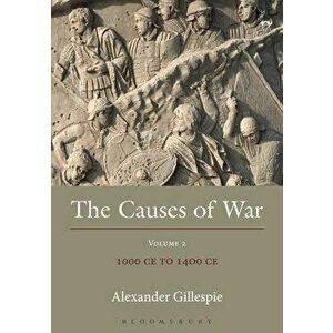 The Causes of War: Volume II: 1000 Ce to 1400 Ce - Alexander Gillespie imagine