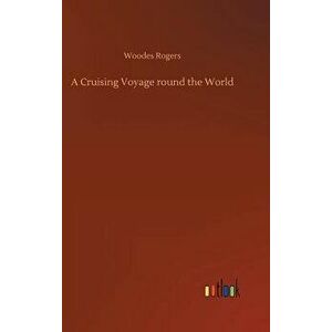 A Cruising Voyage Round the World, Hardcover - Woodes Rogers imagine