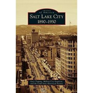 Salt Lake City: 1890-1930, Hardcover - Gary Topping imagine