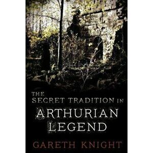 The Secret Tradition in Arthurian Legend, Paperback - Gareth Knight imagine