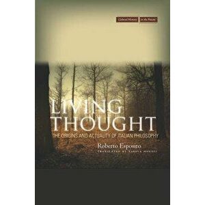Living Thought: The Origins and Actuality of Italian Philosophy - Roberto Esposito imagine