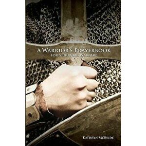 A Warrior's Prayerbook for Spiritual Warfare - Kathryn McBride imagine