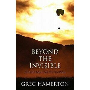 Beyond the Invisible: Flying from Fear to Freedom - Greg Hamerton imagine