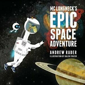 MC Longneck's Epic Space Adventure, Paperback - Andrew Rader imagine