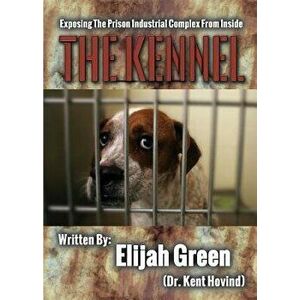 The Kennel: Exposing the Prison Industrial Complex from Within, Paperback - Kent Hovind imagine