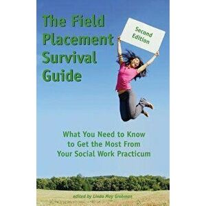The Field Placement Survival Guide: What You Need to Know to Get the Most from Your Social Work Practicum (Second Edition), Paperback - Linda May Grob imagine