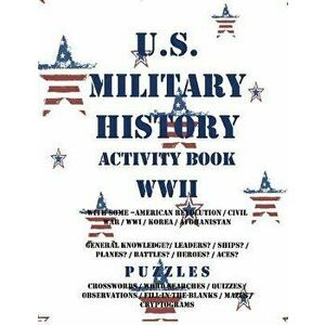 U.S. Military History Activity Book WWII with American Revolution Civil War Wwi: General Knowledge Puzzzles on Leaders Ships Planes Battles Heroes Ace imagine