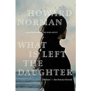 What Is Left the Daughter, Paperback - Howard Norman imagine