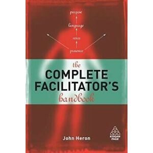 The Complete Facilitator's Handbook, Paperback - John Heron imagine